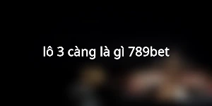 lô 3 càng là gì 789bet