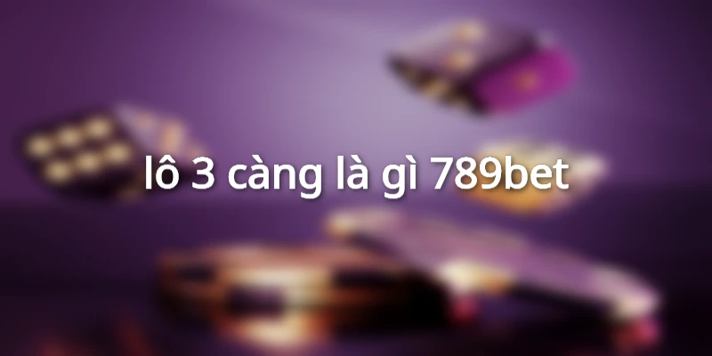lô 3 càng là gì 789bet