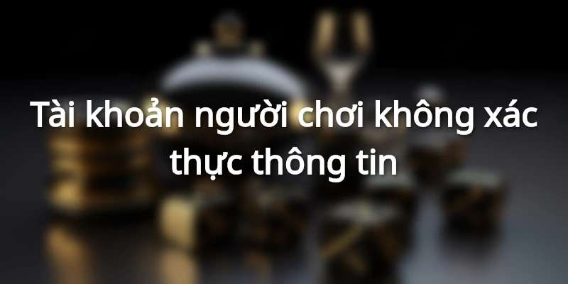 Tài khoản sẽ bị khóa khi không đủ thông tin