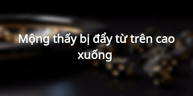 Mơ bị đẩy từ trên cao xuống ngã
