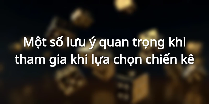 Những lưu ý quan trọng khi chọn chiến kê
