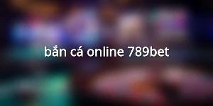 bắn cá online 789bet