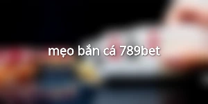 mẹo bắn cá 789bet