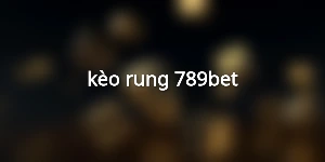 kèo rung 789bet