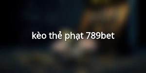 kèo thẻ phạt 789bet