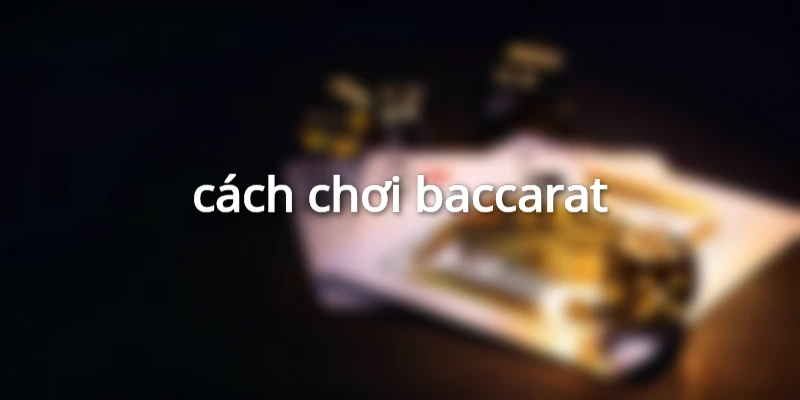 cách chơi baccarat