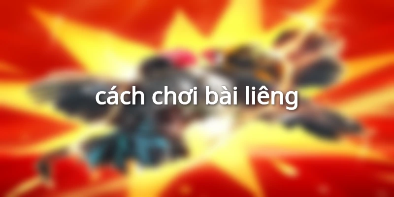 cách chơi bài liêng