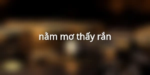 nằm mơ thấy rắn
