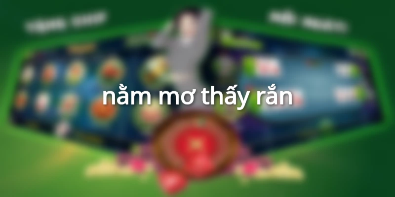nằm mơ thấy rắn