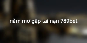 nằm mơ gặp tai nạn 789bet