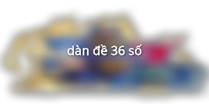 dàn đề 36 số