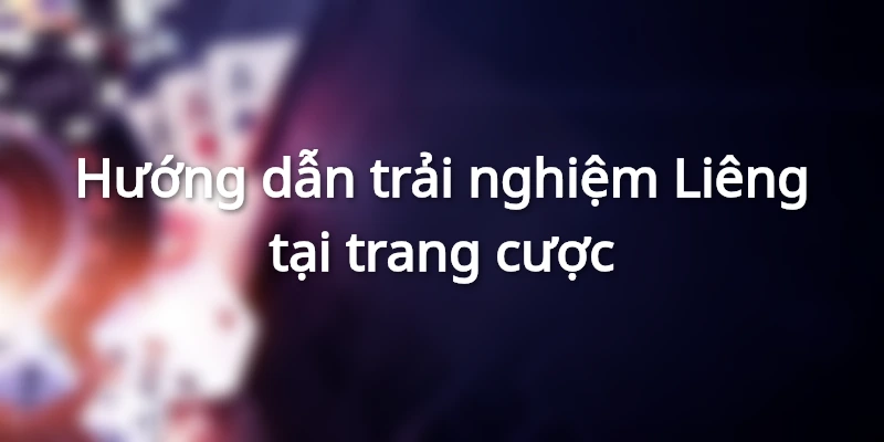 Trải nghiệm game bài Liêng tại sân cược đơn giản
