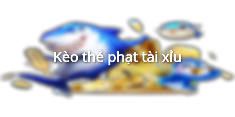 Kèo tài xỉu thẻ phạt