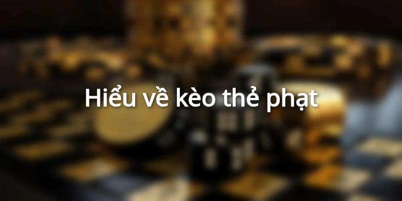 Kèo thẻ phạt khá dễ chơi