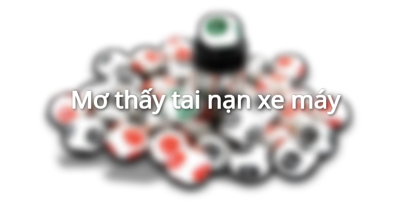 Chiêm bao thấy tai nạn xe máy là điềm gì