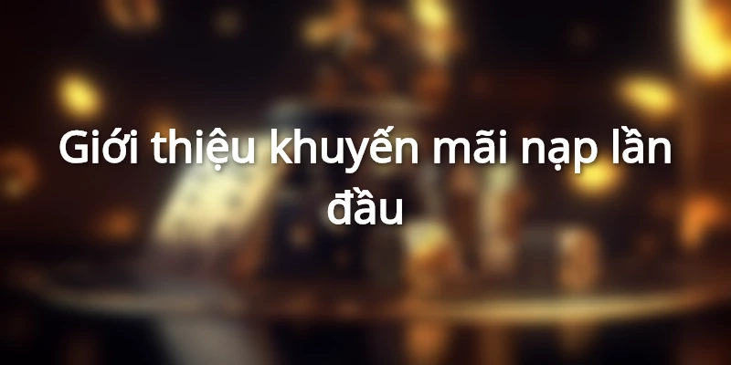 tham gia khuyến mãi nạp lần đầu